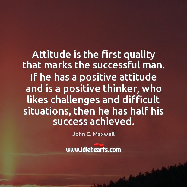 Attitude is the first quality that marks the successful man. If he Positive Attitude Quotes Image