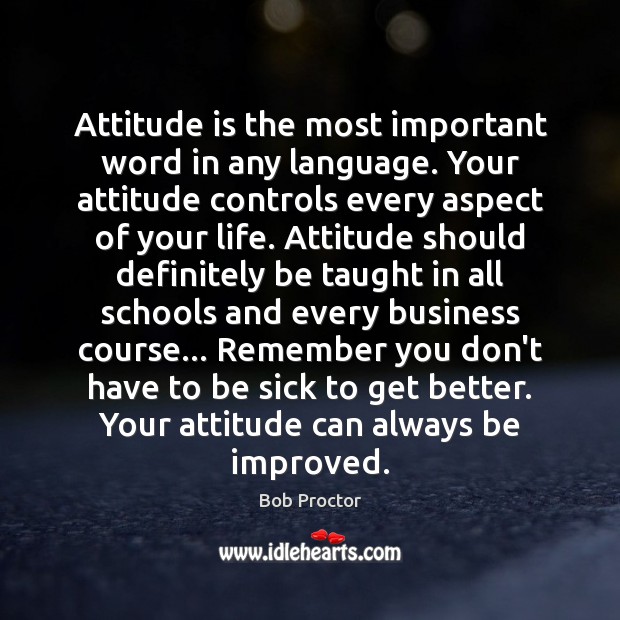 Attitude is the most important word in any language. Your attitude controls Image