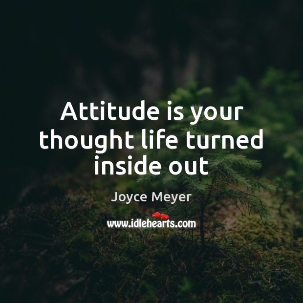 Attitude is your thought life turned inside out Image