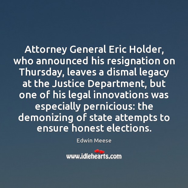 Attorney General Eric Holder, who announced his resignation on Thursday, leaves a Legal Quotes Image
