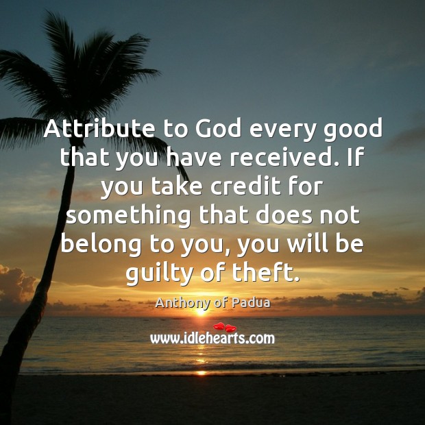 Attribute to God every good that you have received. If you take Image