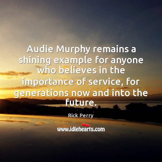 Audie Murphy remains a shining example for anyone who believes in the Image