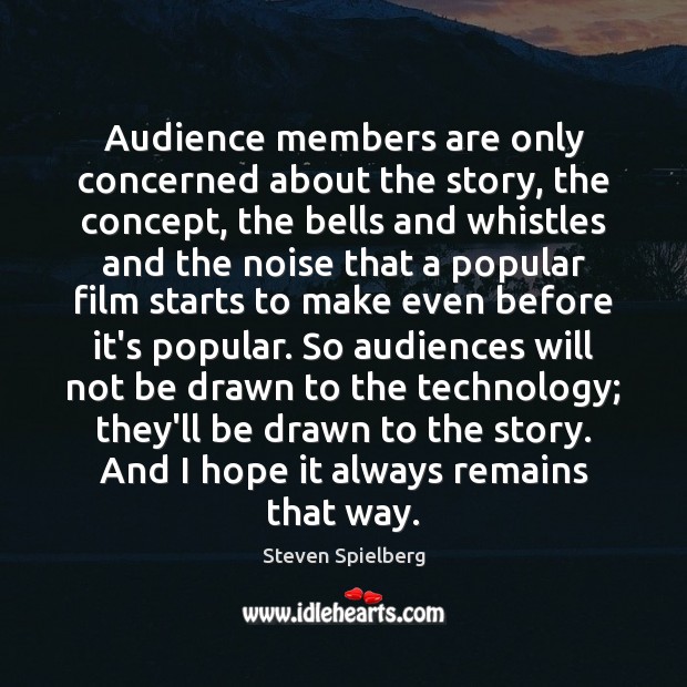 Audience members are only concerned about the story, the concept, the bells Steven Spielberg Picture Quote