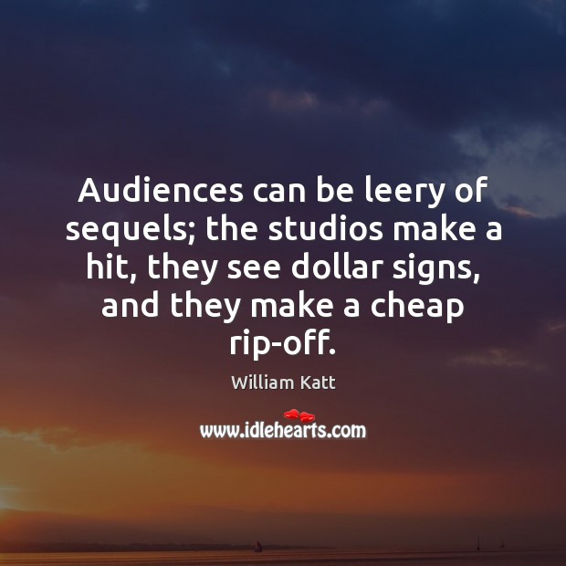 Audiences can be leery of sequels; the studios make a hit, they William Katt Picture Quote