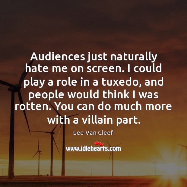 Audiences just naturally hate me on screen. I could play a role Image