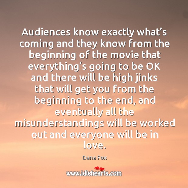 Audiences know exactly what’s coming and they know from the beginning of the movie that Dana Fox Picture Quote