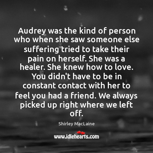 Audrey was the kind of person who when she saw someone else Shirley MacLaine Picture Quote