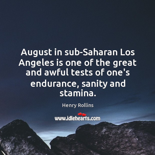 August in sub-Saharan Los Angeles is one of the great and awful Image