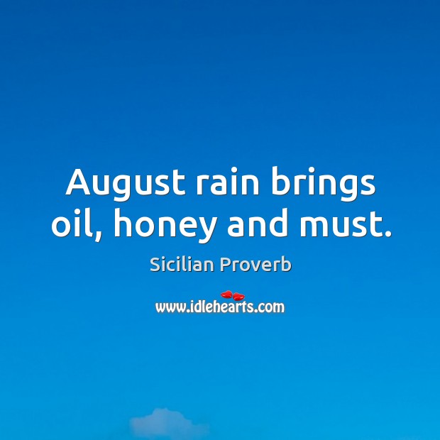 August rain brings oil, honey and must. Sicilian Proverbs Image