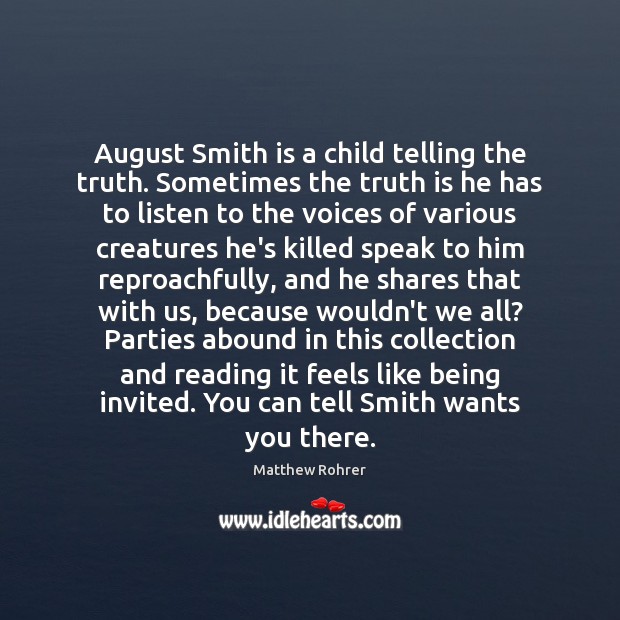 August Smith is a child telling the truth. Sometimes the truth is Matthew Rohrer Picture Quote