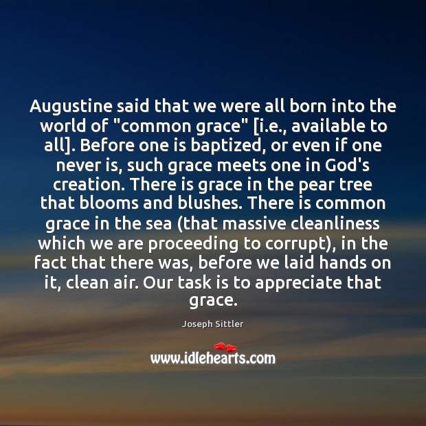 Augustine said that we were all born into the world of “common 