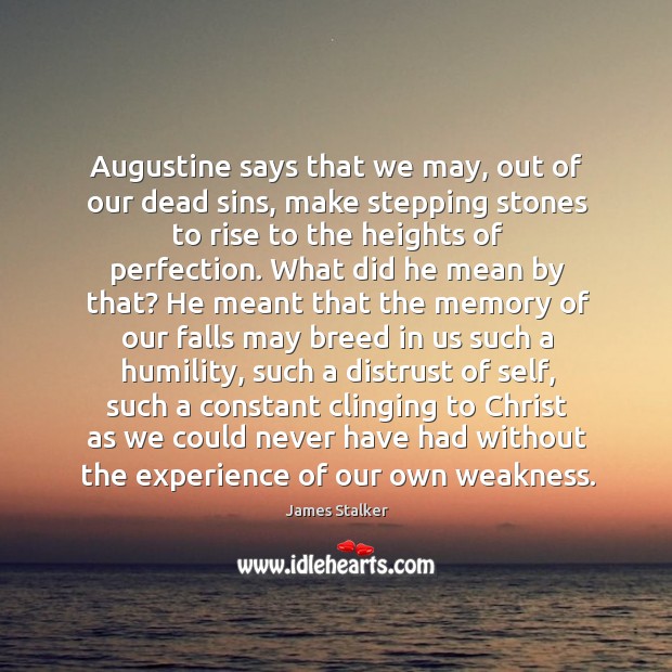 Augustine says that we may, out of our dead sins, make stepping 