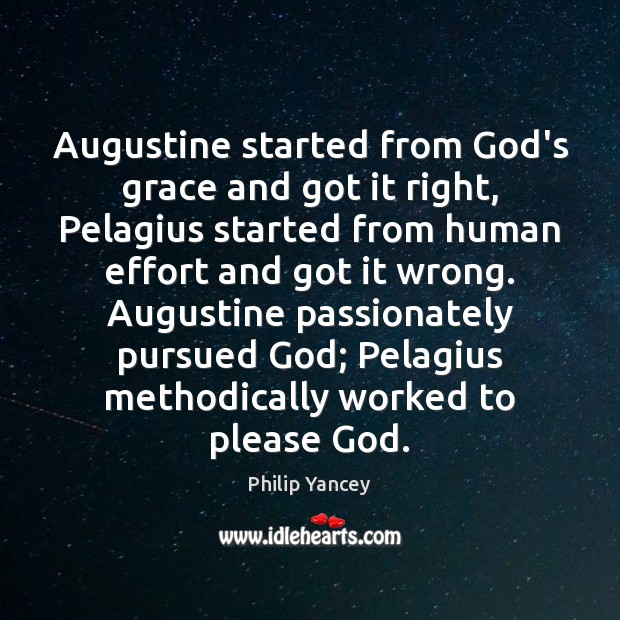 Augustine started from God’s grace and got it right, Pelagius started from Philip Yancey Picture Quote