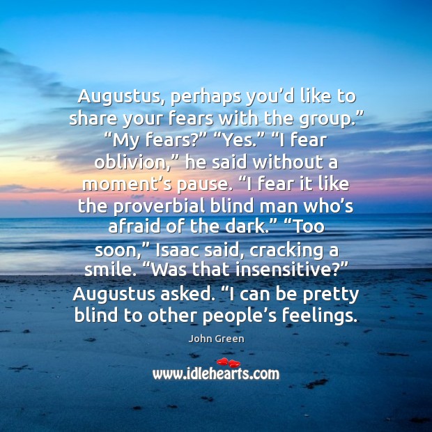Augustus, perhaps you’d like to share your fears with the group.” “ Image