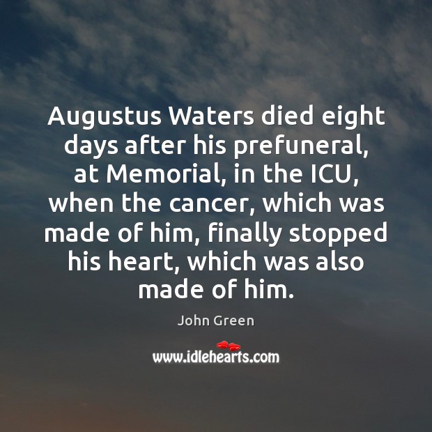 Augustus Waters died eight days after his prefuneral, at Memorial, in the Image