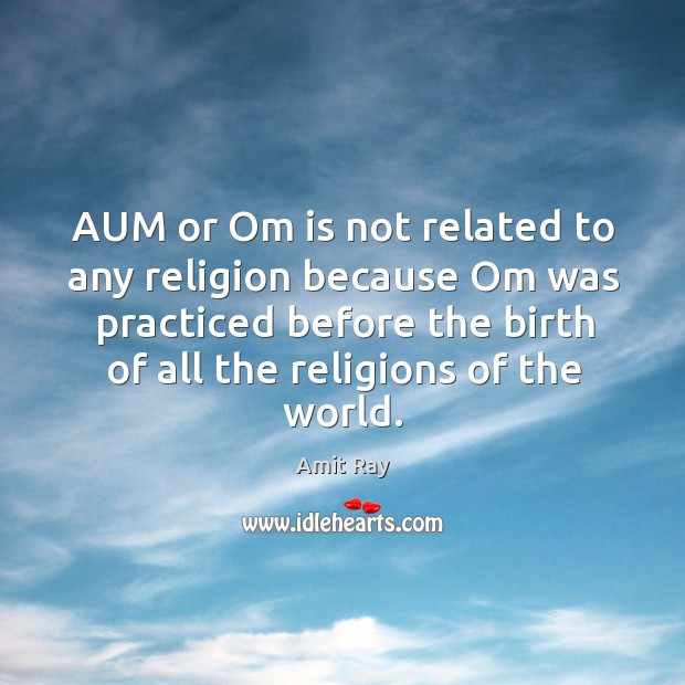 AUM or Om is not related to any religion because Om was Image