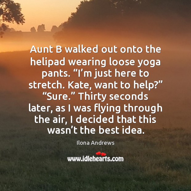 Aunt B walked out onto the helipad wearing loose yoga pants. “I’ Image