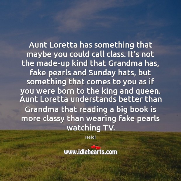 Aunt Loretta has something that maybe you could call class. It’s not Heidi Picture Quote