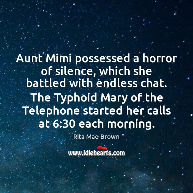Aunt Mimi possessed a horror of silence, which she battled with endless Image