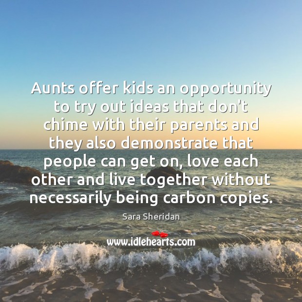 Aunts offer kids an opportunity to try out ideas that don’t chime Opportunity Quotes Image