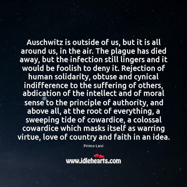 Auschwitz is outside of us, but it is all around us, in Primo Levi Picture Quote