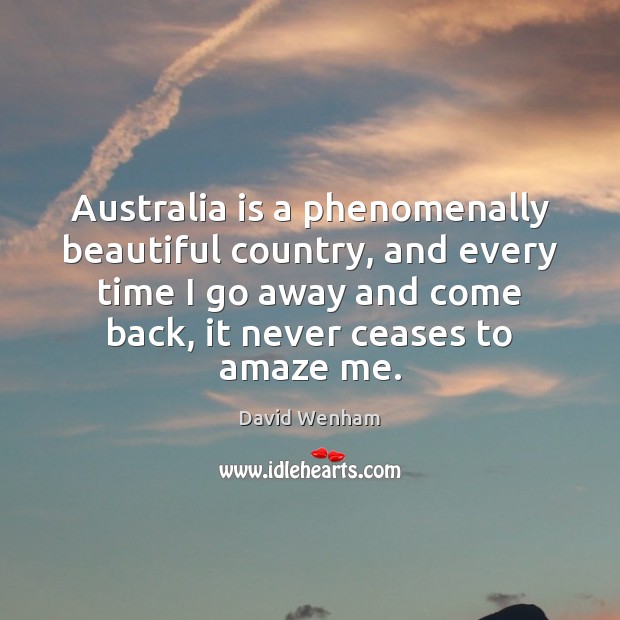 Australia is a phenomenally beautiful country, and every time I go away David Wenham Picture Quote