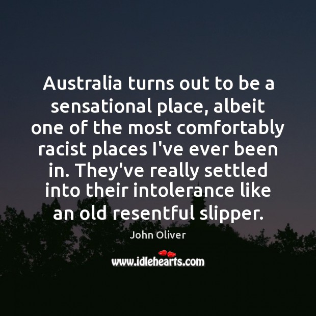 Australia turns out to be a sensational place, albeit one of the John Oliver Picture Quote