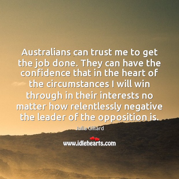 Australians can trust me to get the job done. They can have Julia Gillard Picture Quote