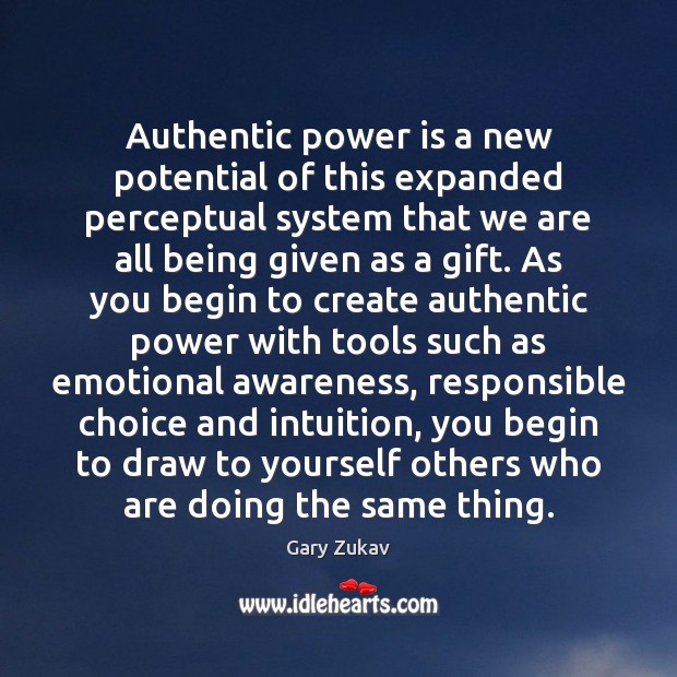 Authentic power is a new potential of this expanded perceptual system that Gary Zukav Picture Quote