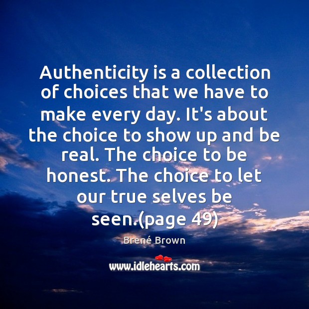 Authenticity is a collection of choices that we have to make every Brené Brown Picture Quote
