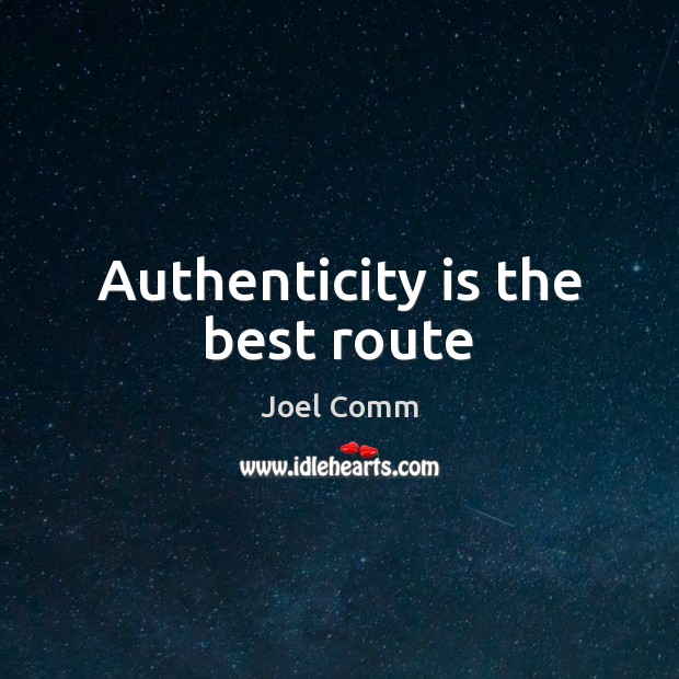 Authenticity is the best route Joel Comm Picture Quote