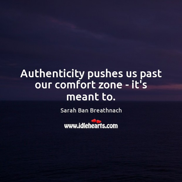 Authenticity pushes us past our comfort zone – it’s meant to. Image
