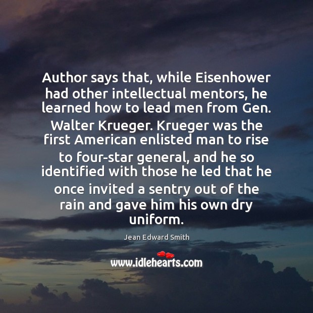 Author says that, while Eisenhower had other intellectual mentors, he learned how Jean Edward Smith Picture Quote