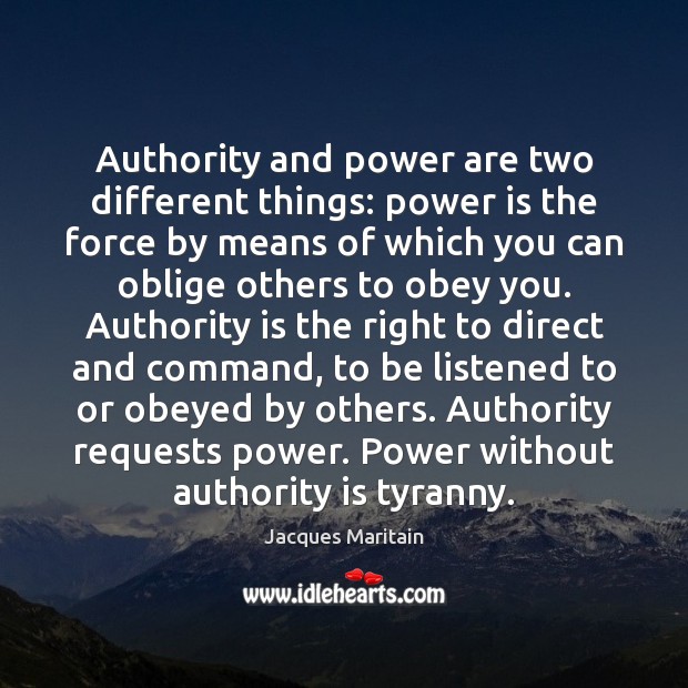 Authority and power are two different things: power is the force by Jacques Maritain Picture Quote