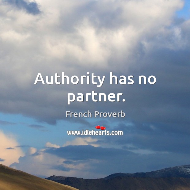 Authority has no partner. French Proverbs Image