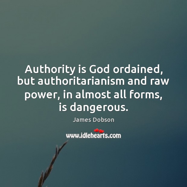 Authority is God ordained, but authoritarianism and raw power, in almost all Image