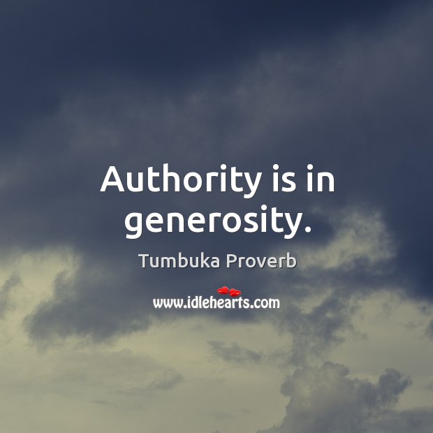 Authority is in generosity. Tumbuka Proverbs Image