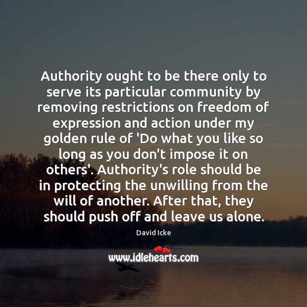 Authority ought to be there only to serve its particular community by David Icke Picture Quote