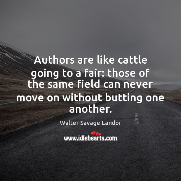 Authors are like cattle going to a fair: those of the same Walter Savage Landor Picture Quote