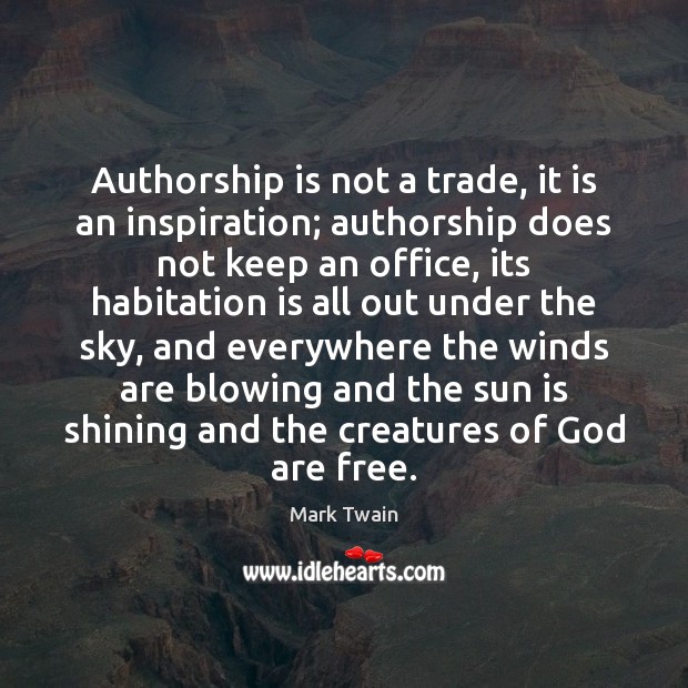 Authorship is not a trade, it is an inspiration; authorship does not Image