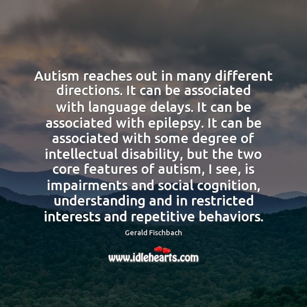 Autism reaches out in many different directions. It can be associated with Image