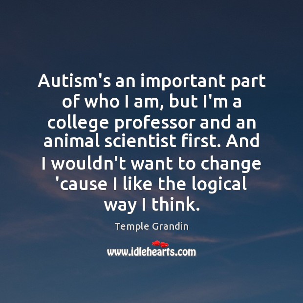 Autism’s an important part of who I am, but I’m a college Temple Grandin Picture Quote