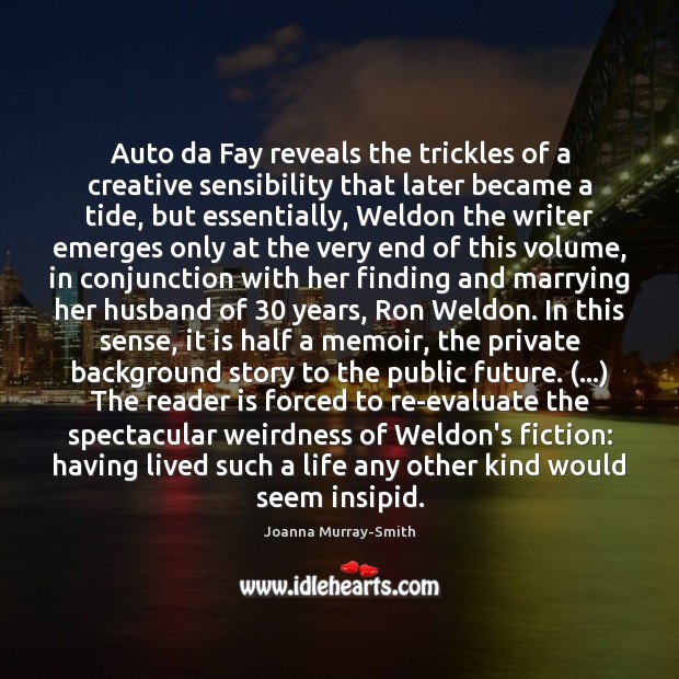Auto da Fay reveals the trickles of a creative sensibility that later Joanna Murray-Smith Picture Quote