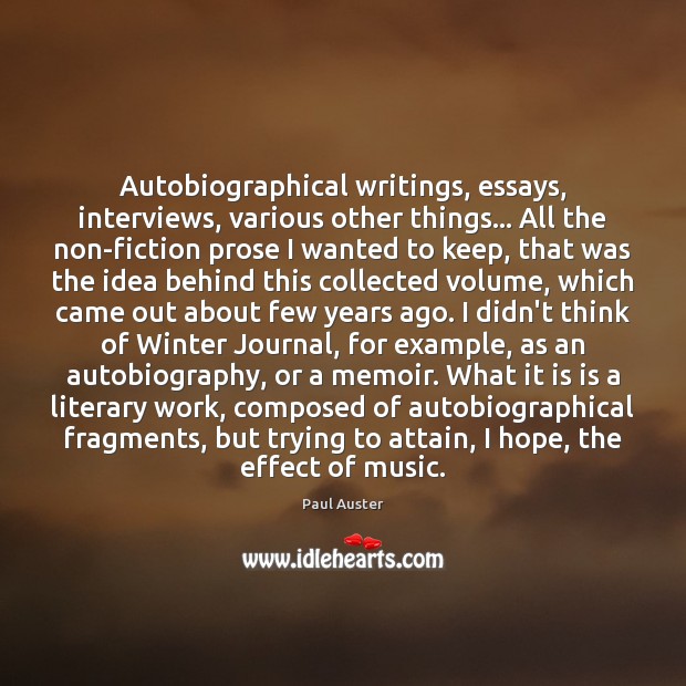 Autobiographical writings, essays, interviews, various other things… All the non-fiction prose I Paul Auster Picture Quote