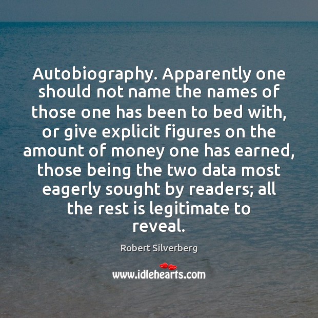 Autobiography. Apparently one should not name the names of those one has Robert Silverberg Picture Quote
