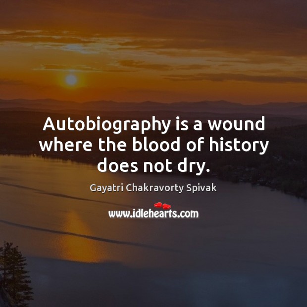 Autobiography is a wound where the blood of history does not dry. Image