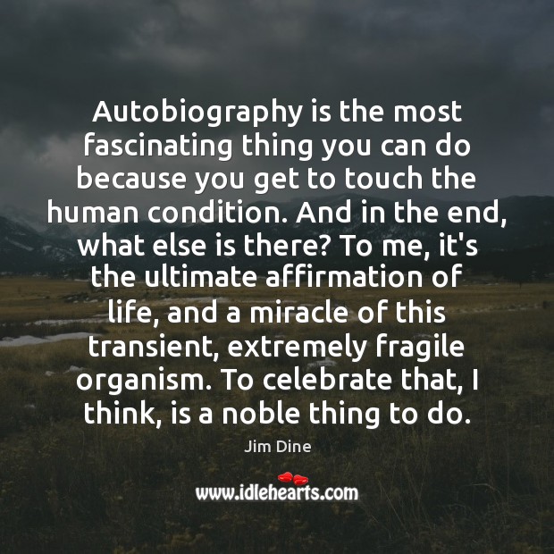 Autobiography is the most fascinating thing you can do because you get Image