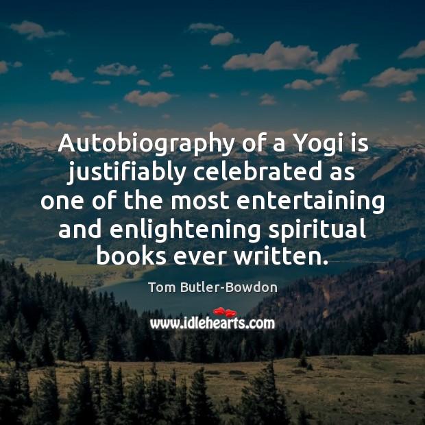 Autobiography of a Yogi is justifiably celebrated as one of the most Tom Butler-Bowdon Picture Quote