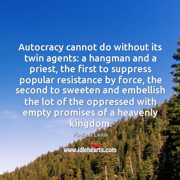 Autocracy cannot do without its twin agents: a hangman and a priest, Vladimir Lenin Picture Quote