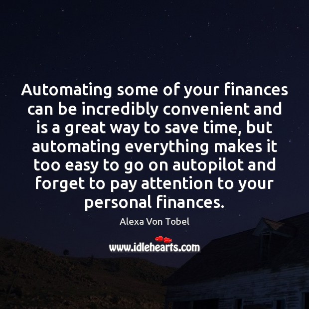 Automating some of your finances can be incredibly convenient and is a Alexa Von Tobel Picture Quote